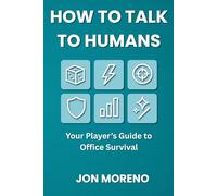 How to Talk to Humans: Your Player’s Guide to Office Survival