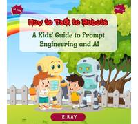 How to Talk to Robots: A Kids' Guide to Prompt Engineering and AI