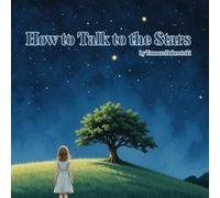 How to Talk to the Stars: If You Ever Need a Little Magic