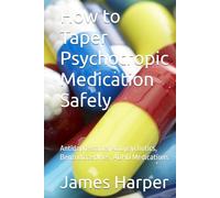How to Taper Psychotropic Medication Safely: Antidepressants, Antipsychotics, Benzodiazepines, ADHD Medications