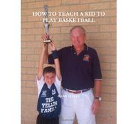 HOW TO TEACH A KID TO PLAY BASKETBALL