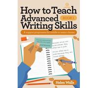 How to Teach Advanced Writing Skills - Book 1: A support programme for middle to senior classes: 10