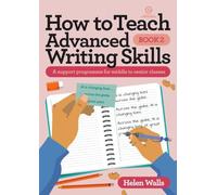 How to Teach Advanced Writing Skills - Book 2: A support programme for middle to senior classes: 10