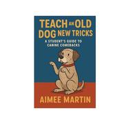 How to teach an old dog new tricks: A students guide to canine comebacks