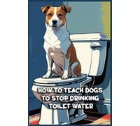 How to Teach Dogs to Stop Drinking Toilet Water: Funny gift - Notebook | Book with empty lined pages | 6" x 9" (15.24 x 22.86 cm) | 200 pages, Perfect gag gift