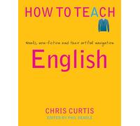 LIbri UK/US Curtis, Chris - How To Teach English : Novels, Non-Fiction And Their