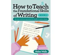 How to Teach the Foundational Skills of Writing - Book 1: An intervention programme for middle to senior classes: 10