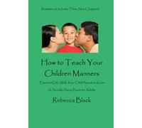 HOW TO TEACH YOUR CHILDREN MANNERS: Essential Life Skills Your Child Needs to Know!