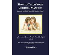 How to Teach Your Children Manners: Essential Life Skills Your Child Needs to Know!: Professional Lesson Plans for Real World Life Skills: 4