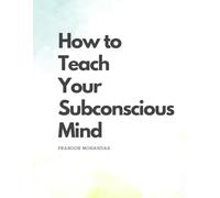 How to Teach Your Subconscious Mind