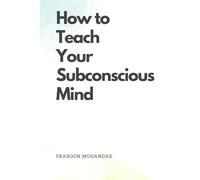How to Teach Your Subconscious Mind