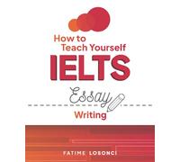 How to Teach Yourself IELTS Essay Writing