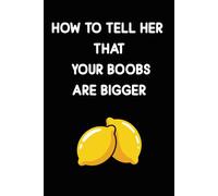 How to Tell Her That Your Boobs Are Bigger: Inappropriate Lined Notebook, Adult Joke Office Humor