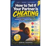 How to Tell If Your Partner Is Cheating: A Practical Guide to Spotting Red Flags, Checking the Facts, Asking the Right Questions, and Deciding What to Do Next