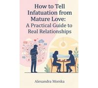 How to Tell Infatuation from Mature Love: A Practical Guide to Real Relationships