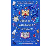 How to Tell Stories to Children: A step-by-step guide for parents and teachers