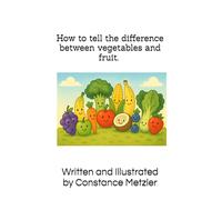 How to tell the difference between vegetables and fruit by Constance Metzler