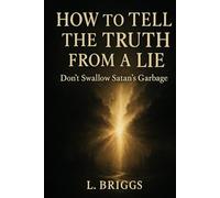How To Tell The Truth From A Lie:: Don't Swallow Satan's Garbage