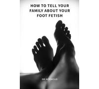 How to Tell Your Family About Your Foot Fetish: A Hilarious Blank Notebook Disguised as a Self-Help Book