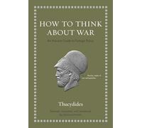 How to Think About War: An Ancient Guide to Foreign Policy
