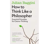 How to Think Like a Philosopher: Essential Principles for Clearer Thinking