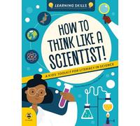 How to Think Like a Scientist!: A Kids' Toolkit for Scientific Literacy