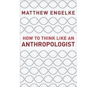 Matthew Engelke How to Think Like an Anthropologist (Tascabile)