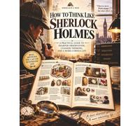 How to Think Like Sherlock Holmes: Observation. Reasoning. The Memory Palace.