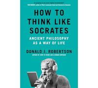 How to Think Like Socrates : Ancient Philosophy as a Way of Life