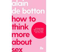How To Think More About Sex: The School of Life