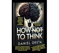 HOW TO THINK: Pathway to Personal Growth and Success for Infinite Possibilities: Founded on the Gains and Advanced Principles of “Think and Grow Rich” by Napoleon Hill