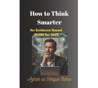 How to Think Smarter: An Evidence Based Guide for 2025
