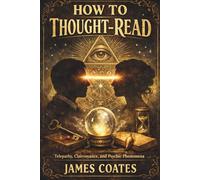 How To Thought Read: Telepathy, Hypnotism, and the Secrets of Mind Reading