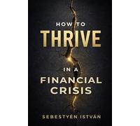 How to Thrive in a Financial Crisis