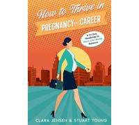 How to Thrive in Pregnancy and Career: A 21-Day Roadmap to Work-Life-Womb Balance