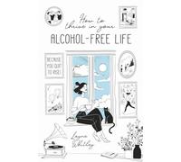 How to Thrive in Your Alcohol-Free Life