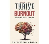 How To Thrive Without Burnout: The Mind Shift Method