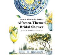 How To Throw The Perfect Alfresco Themed Bridal Shower: Bridal Shower Ideas and Planning Guide