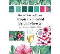 How to Throw the Perfect Tropical Themed Bridal Shower: Ideas, Recipes, and Planning Tips for a Memorable Celebration