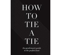 How to Tie a Tie: The Gentleman's Guide to the Perfect Knot