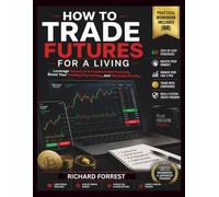 How To Trade Futures For A Living: Leverage Technical & Fundamental Analysis, Boost Your Trading Psychology, and Maximize Profits