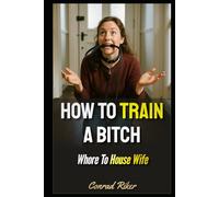 How To Train A Bitch: Whore To House Wife