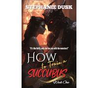 How to Train a Succubus: Week One: A Monster Erotica Novella