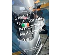 How to train for an Advanced Motorcycle Test: What do I need to know to apply for an Advanced Motorcycle Test