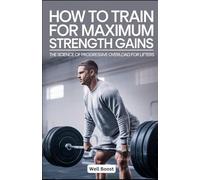 How to Train for Maximum Strength Gains: The Science of Progressive Overload for Lifters