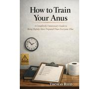 How to Train Your Anus: A Completely Unnecessary Guide to Being Slightly More Prepared Than Everyone Else