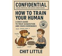 How to Train Your Human: A Dog's Guide to Treat Acquisition and Couch Dominance
