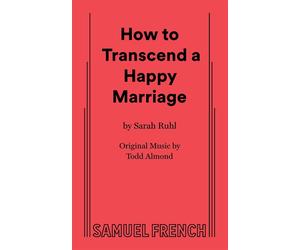 How to Transcend a Happy Marriage - Ruhl Sarah
