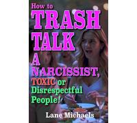 How to Trash Talk a Narcissist: ...Toxic People or Anyone who Disrespects You