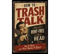 HOW TO TRASH TALK: And Live Rent-Free in Their Head
